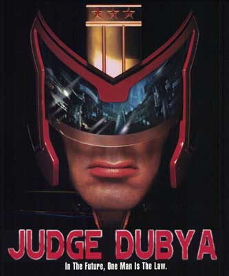 Bush is Judge Dredd